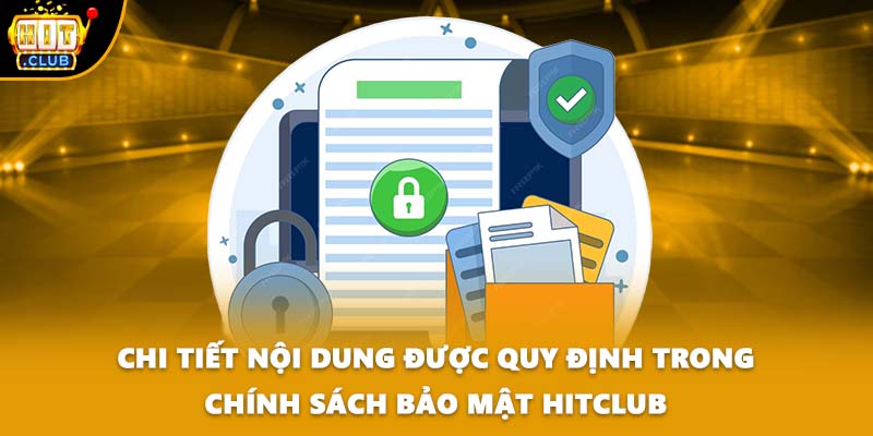 Chi tiết nội dung được quy định trong chính sách bảo mật HITCLUB
