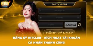 Đăng Ký HITCLUB - Kích Hoạt Tài Khoản Cá Nhân Thành Công