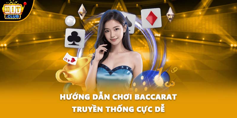 Hướng dẫn chơi baccarat truyền thống cực dễ