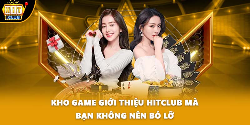 Kho game giới thiệu HITCLUB mà bạn không nên bỏ lỡ