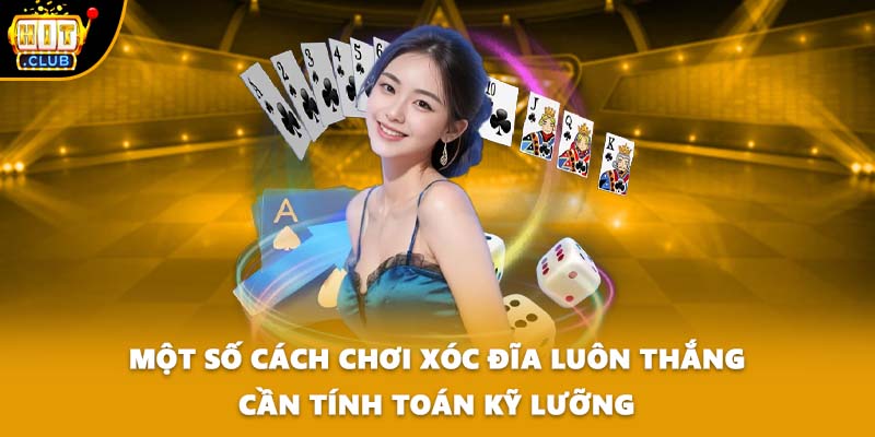 Một số cách chơi xóc đĩa luôn thắng cần tính toán kỹ lưỡng