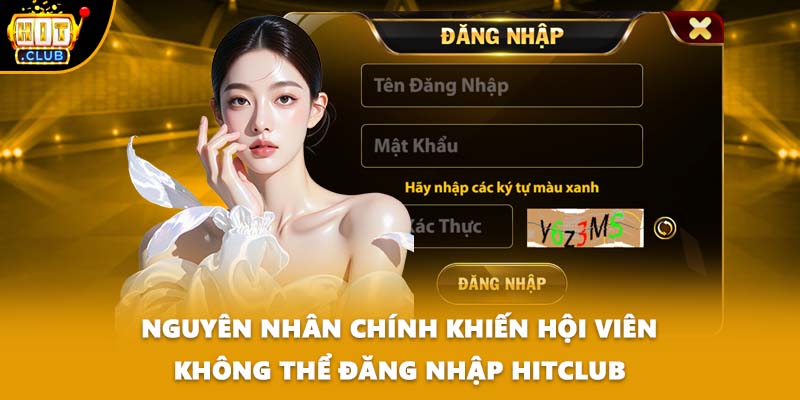 Nguyên nhân chính khiến hội viên không thể đăng nhập HITCLUB