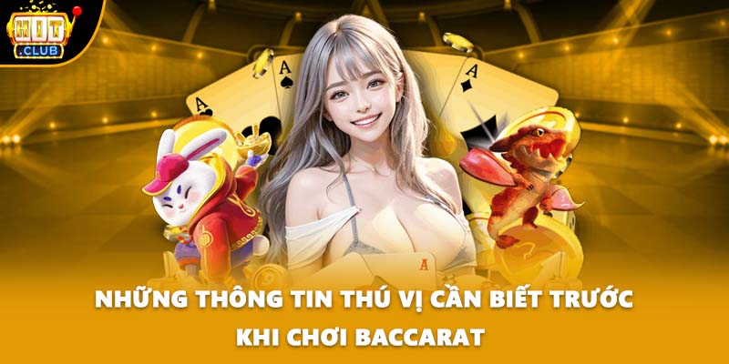 Những Thông Tin Thú Vị Cần Biết Trước Khi Chơi Baccarat 