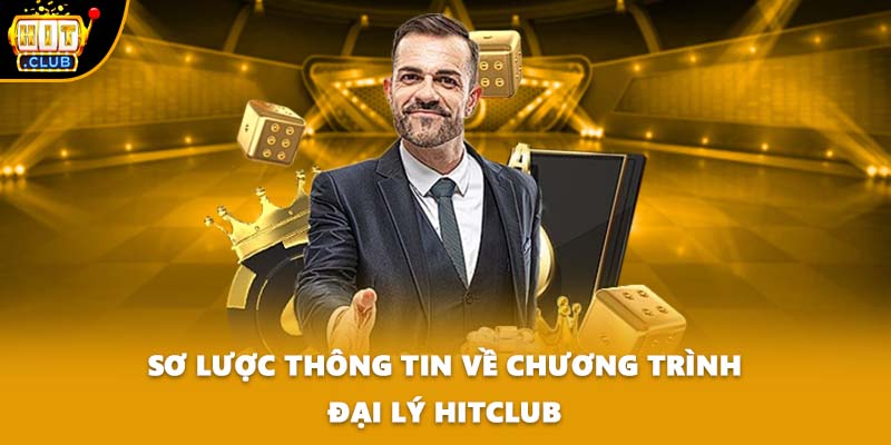 Sơ lược thông tin về chương trình đại lý HITCLUB