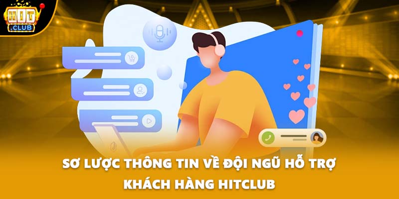 Sơ lược thông tin về đội ngũ hỗ trợ khách hàng HITCLUB