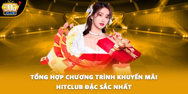 Tổng hợp chương trình khuyến mãi HITCLUB đặc sắc nhất