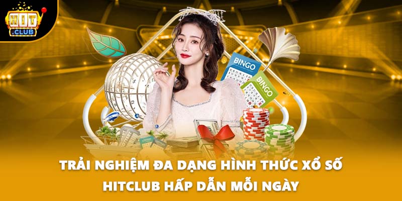 Trải nghiệm đa dạng hình thức xổ số HITCLUB hấp dẫn mỗi ngày