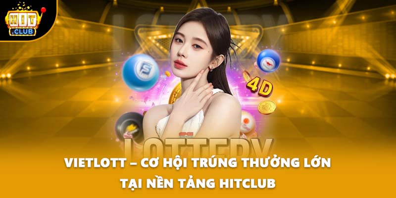 Vietlott – Cơ Hội Trúng Thưởng Lớn Tại Nền Tảng HITCLUB