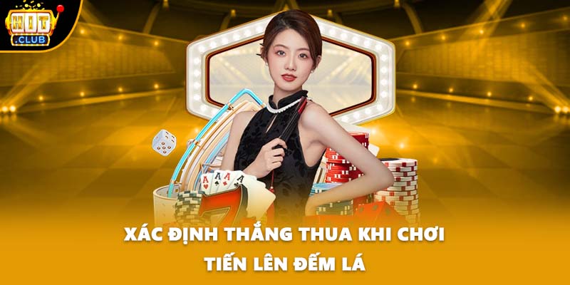 Xác định thắng thua khi chơi Tiến Lên Đếm Lá